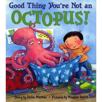 Good Thing You’re Not An Octopus!